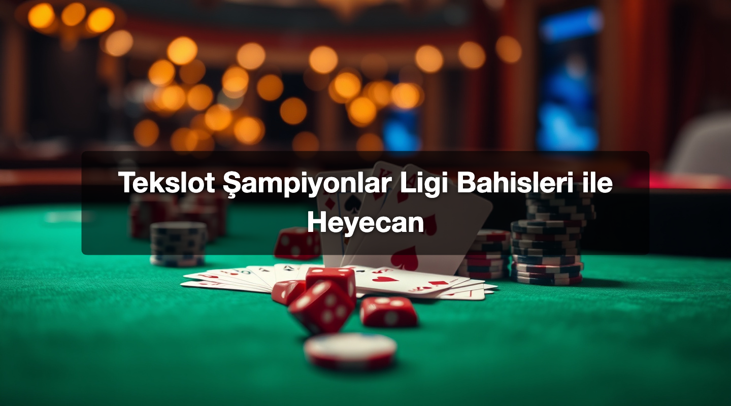 Tekslot Şampiyonlar Ligi Bahisleri ile Heyecan
